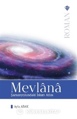 Mevlana - Samanyolundaki İslam Atlısı