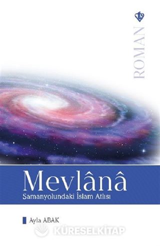 Mevlana - Samanyolundaki İslam Atlısı