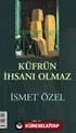 Küfrün İhsanı Olmaz