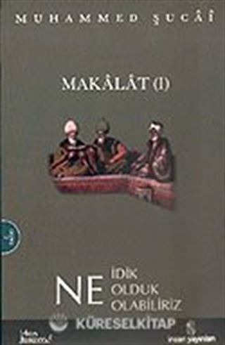 Makalat 1 / Ne İdik Ne Olduk Ne Olabiliriz