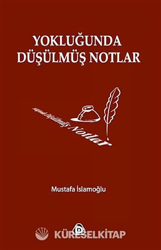 Yokluğunda Düşülmüş Notlar