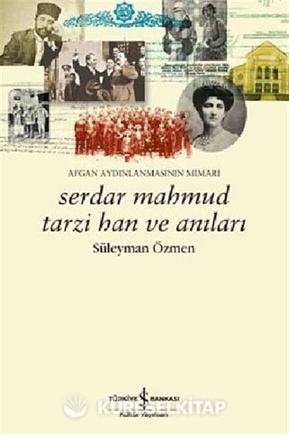 Afgan Aydınlanmasının Mimarı Serdar Mahmud Tarzi Han ve Anıları