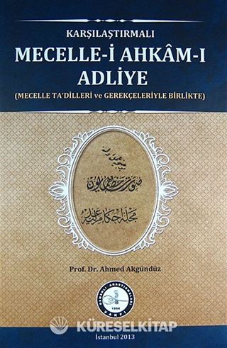 Karşılaştırmalı Mecelle-i Ahkam-ı Adliye (Mecelle Ta'dilleri ve Gerekçeleriyle Birlikte)