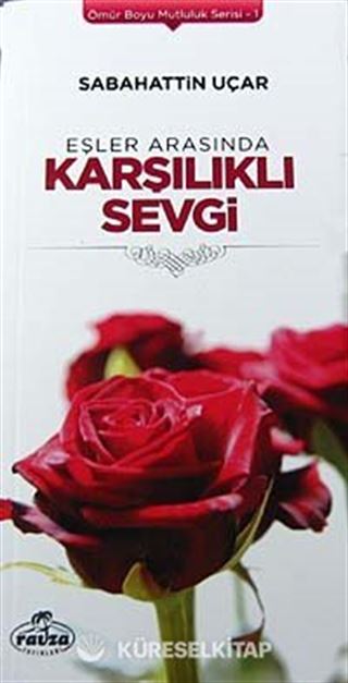 Eşler Arasında Karşılıklı Sevgi / Ömür Boyu Mutluluk Serisi-1