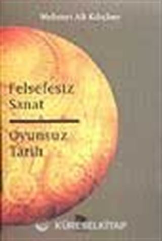Felsefesiz Sanat Oyunsuz Tarih