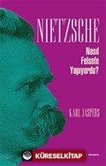 Nietzsche Nasıl Felsefe Yapıyordu?