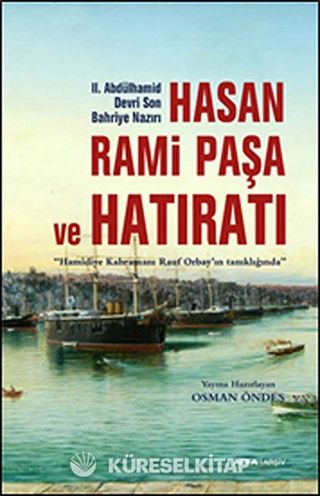 II.Abdülhamid Devri Son Bahriye Nazırı Hasan Rami Paşa ve Hatıratı