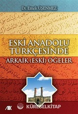 Eski Anadolu Türkçesinde Arkaik (Eski) Ögeler