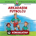 Arkadaşım Futbolcu - Dünyayı Öğreniyorum