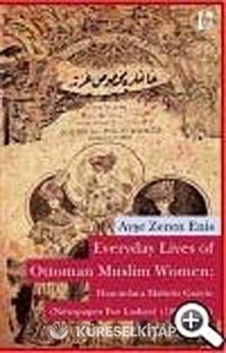 Everyday Lives of Ottoman Muslim Women: Hanımlara Mahsus Gazete (Newspaper for Ladies) (1895-1908)