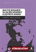 Walter Benjamin ya da Bir Devrimci Eleştiriye Doğru