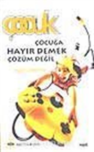 Çocuğa Hayır Demek Çözüm Değil