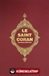 Le Saint Coran (Kur'an-ı Kerim ve Açıklamalı Meali-Fransızca)