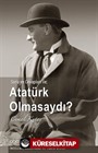 Atatürk Olmasaydı?