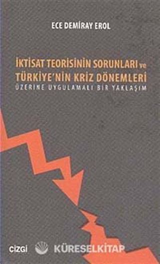İktisat Teorisinin Sorunları ve Türkiye'nin Kriz Dönemleri Üzerine Uygulamalı Bir Yaklaşım