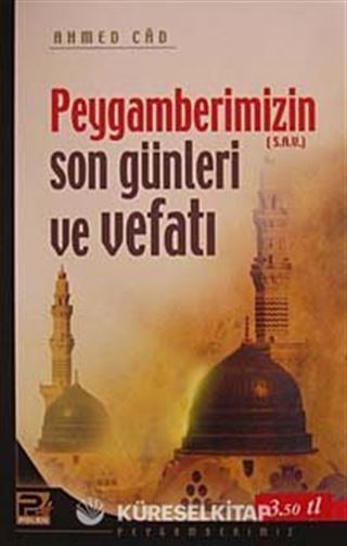 Peygamberimizin (s.a.v.) Son Günleri ve Vefatı