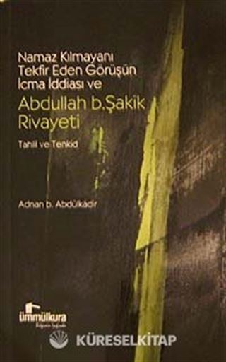 Namaz Kılmayanı Tekfir Eden Görüşün İcma İddiası ve Abdullah B.Şakik Rivayeti