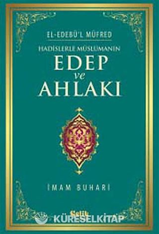 Hadislerle Müslümanın Edep ve Ahlakı - el-Edebü'l Müfred