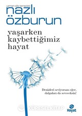 Yaşarken Kaybettiğimiz Hayat