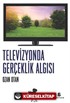 Televizyonda Gerçeklik Algısı
