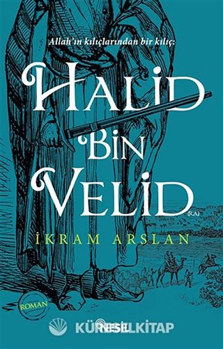 Allah'ın Kılıçlarından Bir Kılıç: Halid Bin Velid