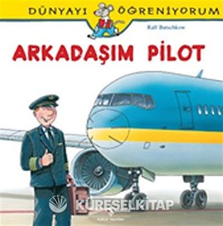 Arkadaşım Pilot / Dünyayı Öğreniyorum
