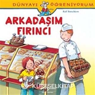 Arkadaşım Fırıncı / Dünyayı Öğreniyorum