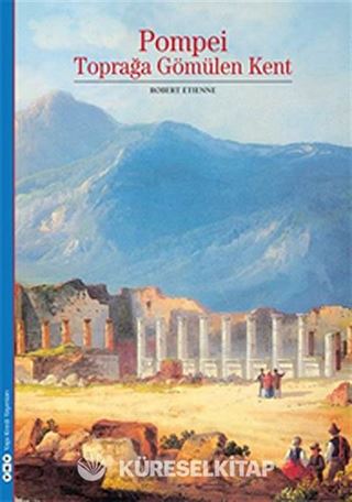 Pompei - Toprağa Gömülen Kent