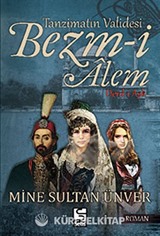 Tanzimatın Validesi Bezm-i Alem - Derd-i Aşk