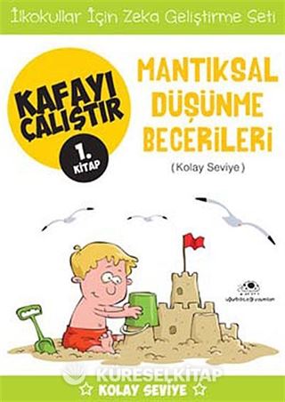 Mantıksal Düşünme Becerileri / Kafayı Çalıştır 1. Kitap (Kolay Seviye)