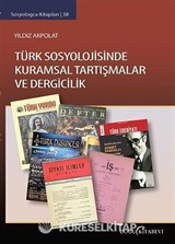 Türk Sosyolojisinde Kuramsal Tartışmalar ve Dergicilik
