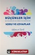 Küçükler İçin Büyüklerin de Duyarsız Kalamayacağı Soru ve Cevaplar