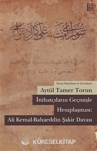 İttihatçıların Geçmişle Hesaplaşması: Ali Kemal - Bahaeddin Şakir Davası