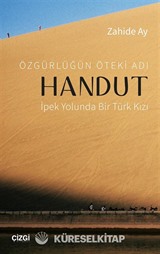 Özgürlüğün Öteki Adı Handut : İpek Yolunda Bir Türk Kızı
