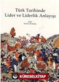 Türk Tarihinde Lider ve Liderlik Anlayışı