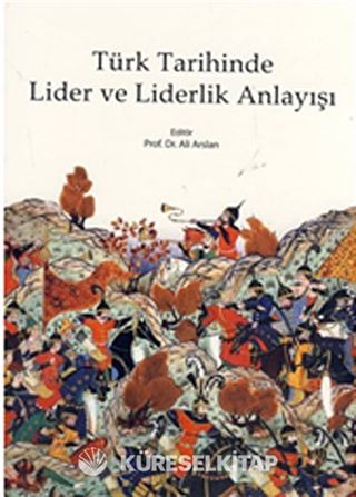 Türk Tarihinde Lider ve Liderlik Anlayışı