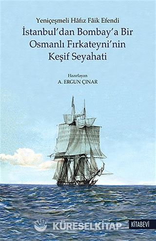 İstanbul'dan Bombay'a Bir Osmanlı Fırkateyni'nin Keşif Seyahati