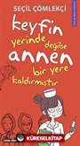 Keyfin Yerinde Değilse Annen Bir Yere Kaldırmıştır