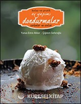 Kolay ve Pratik Ev Yapımı Dondurmalar - Sorbeler ve Soslar