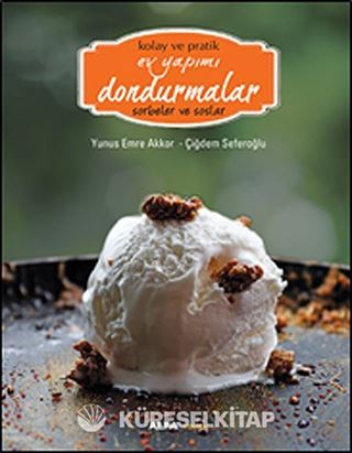 Kolay ve Pratik Ev Yapımı Dondurmalar - Sorbeler ve Soslar