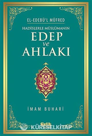 Hadislerle Müslümanın Edep ve Ahlakı - el-Edebü'l Müfred (ciltli)