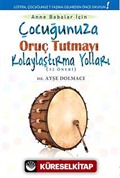 Çocuğunuza Oruç Tutmayı Kolaylaştırma Yolları (52 Öneri)