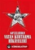 60'lılardan Vatan Kurtarma Hikayeleri