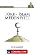 Türk-İslam Medeniyeti / Bütün Eserleri-18