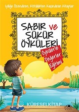 Sabır ve Şükür Öyküleri / Öykülerle Değerler Eğitimi