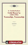 3. Cumhurbaşkanı Celal Bayar'ın (1883-1986) Yazmadığı, Yazamadığı