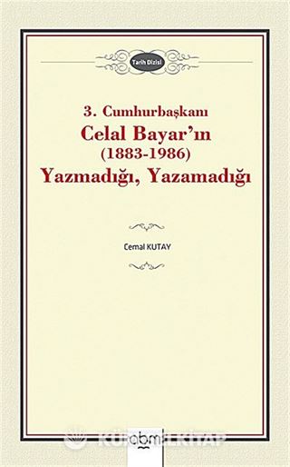 3. Cumhurbaşkanı Celal Bayar'ın (1883-1986) Yazmadığı, Yazamadığı