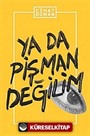 Ya da Pişman Değilim