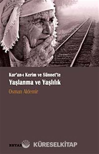 Kur'an-ı Kerim ve Sünnet'te Yaşlanma ve Yaşlılık