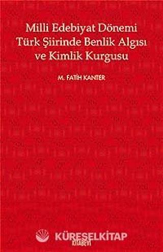 Milli Edebiyat Dönemi Türk Şiirinde Benlik Algısı ve Kimlik Kurgusu